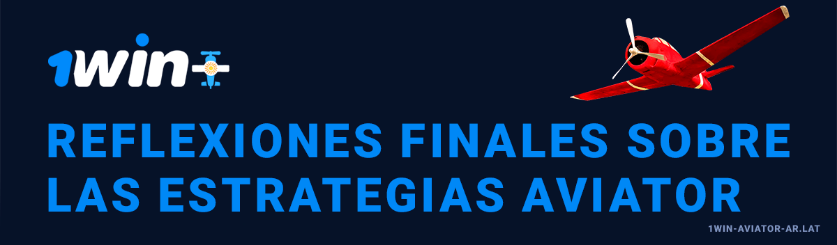 Palabras finales sobre la estrategia 1Win Aviator